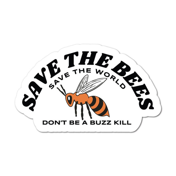 Save The Bees Save The World Dont Be A Buzz Kill Sticker Decal