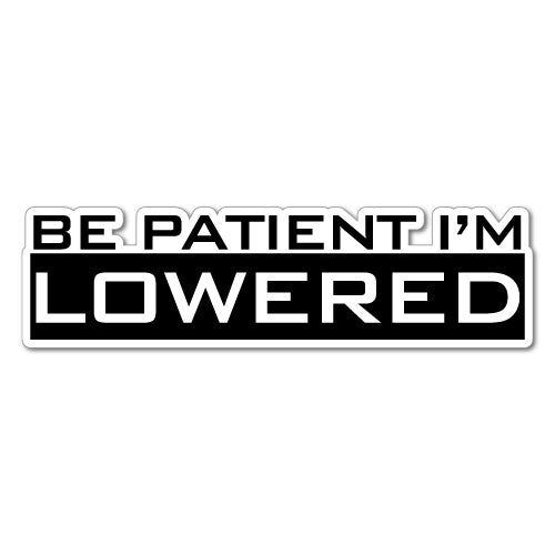 Be Patient I'M Lowered Box Jdm Sticker Decal