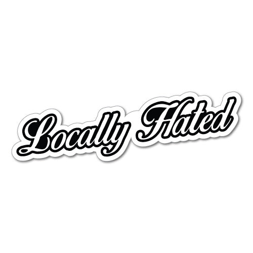 Locally Hated Sticker Decal