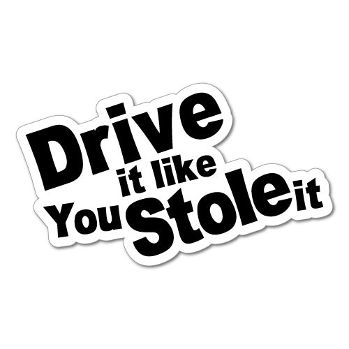 Drive It Like You Stole It Jdm Sticker Decal