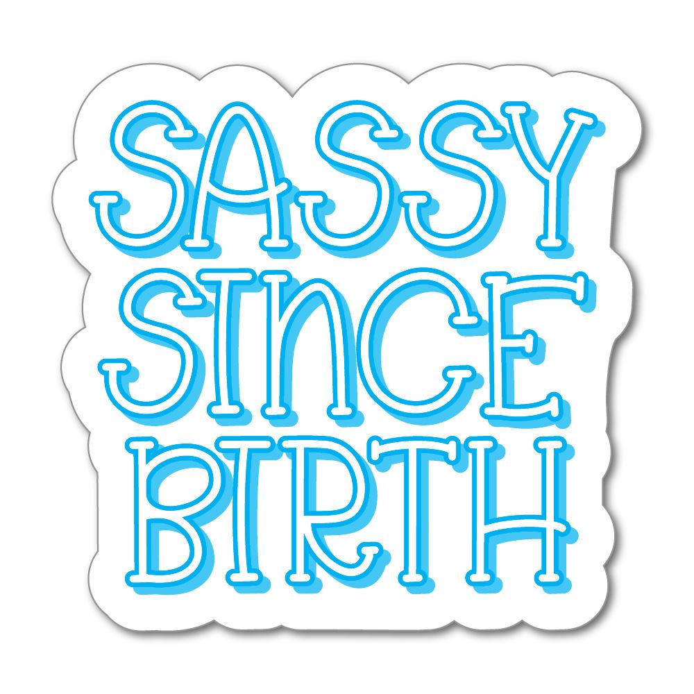 Sassy Since Birth Sticker Decal | Funny Stickers - Sticker Collective