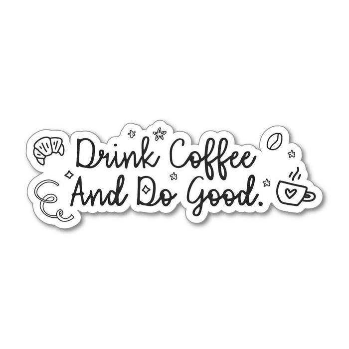 Drink Coffee And Do Good Sticker Decal