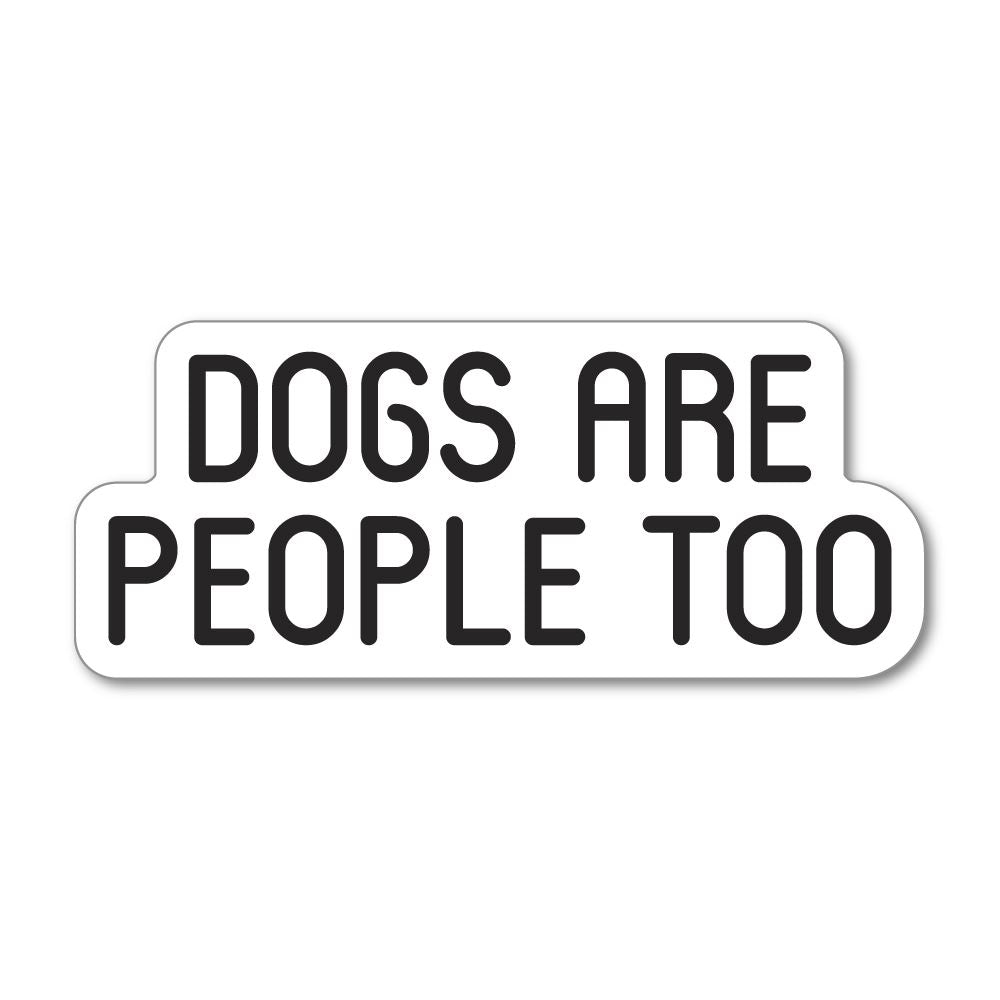 Dogs Are People Too Sticker Decal | Pets & Animals Stickers - Sticker ...