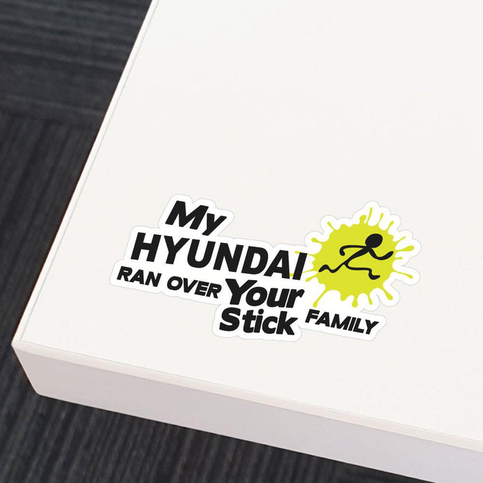 My Hyundai Ran Over Your Stick Family Sticker Decal